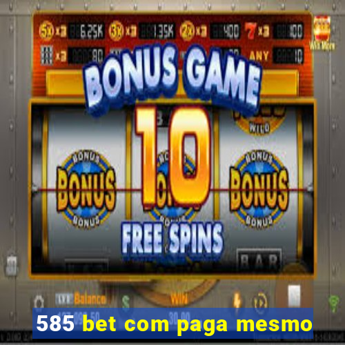 585 bet com paga mesmo